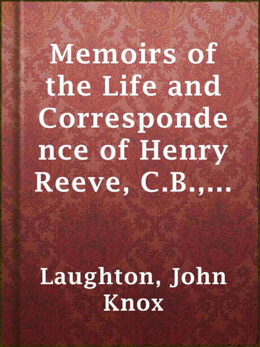 Title details for Memoirs of the Life and Correspondence of Henry Reeve, C.B., D.C.L. by John Knox Laughton - Available